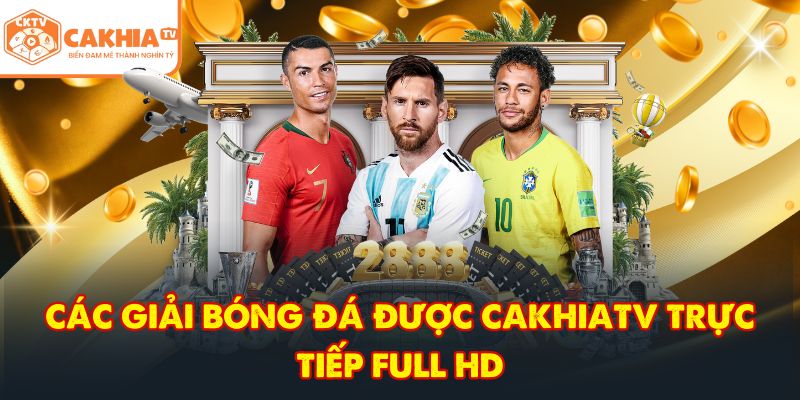 Các giải bóng đá được CakhiaTV trực tiếp full HD
